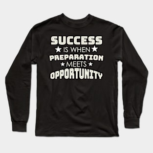 Success is When Preparation Meets Opportunity Long Sleeve T-Shirt